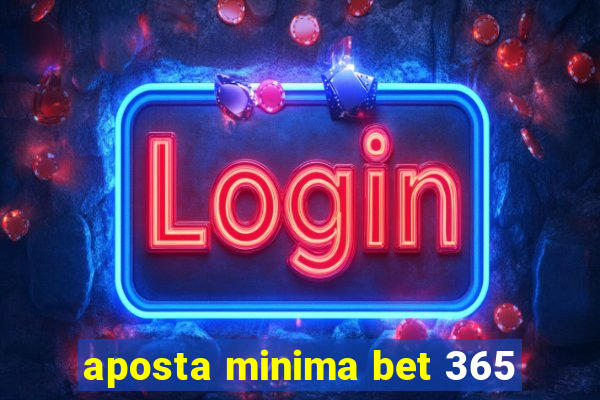 aposta minima bet 365