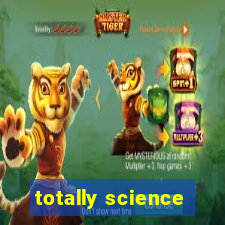 totally science