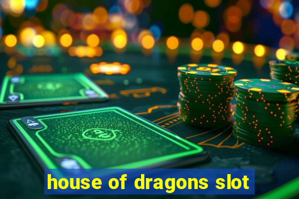 house of dragons slot