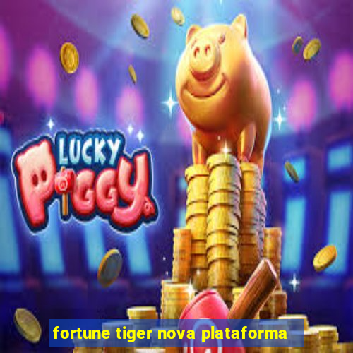 fortune tiger nova plataforma