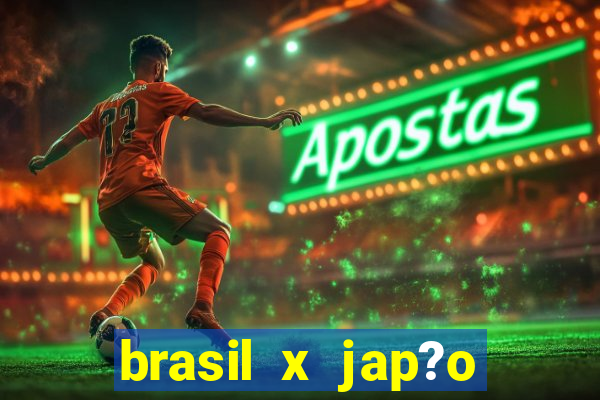 brasil x jap?o feminino palpite