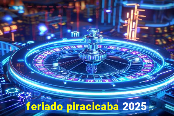 feriado piracicaba 2025