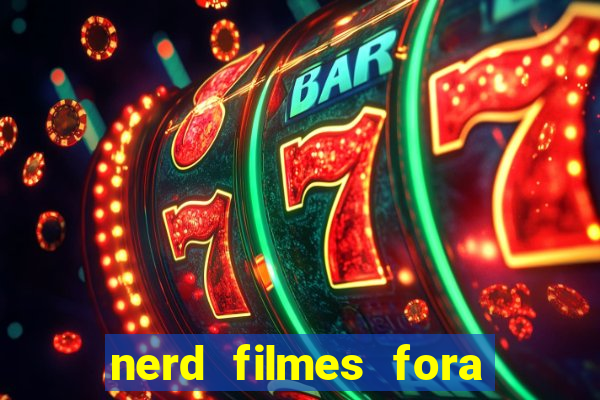 nerd filmes fora do ar