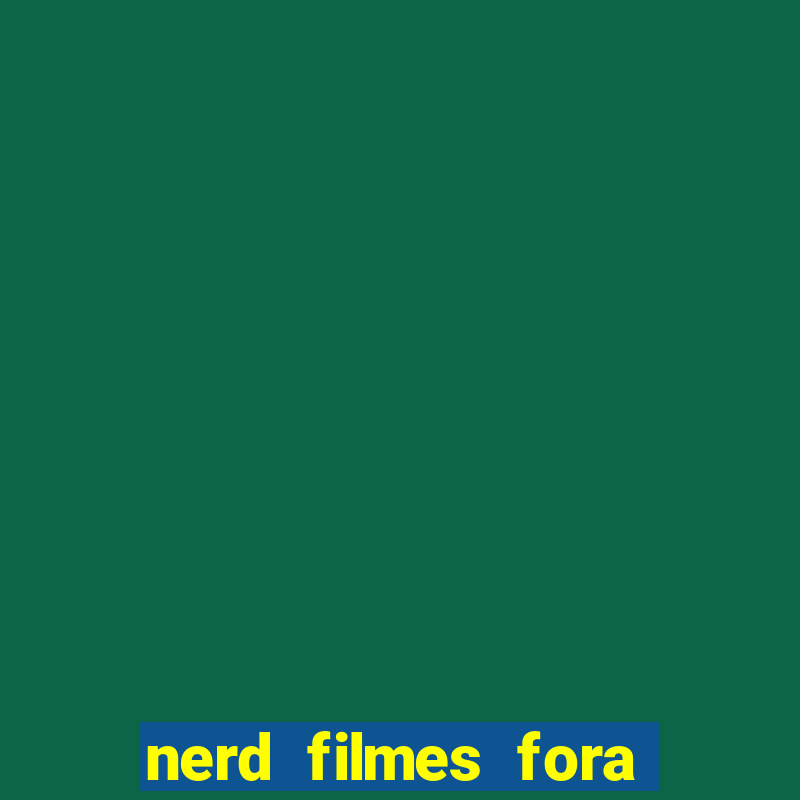 nerd filmes fora do ar