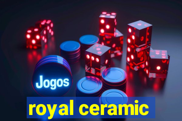 royal ceramic