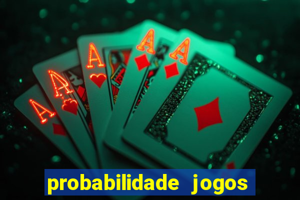 probabilidade jogos de hoje