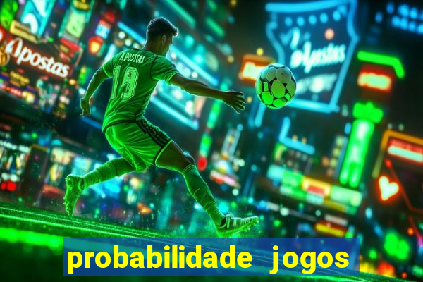 probabilidade jogos de hoje