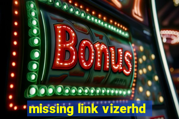 missing link vizerhd