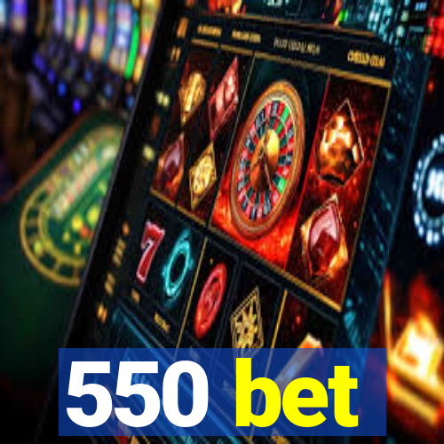 550 bet