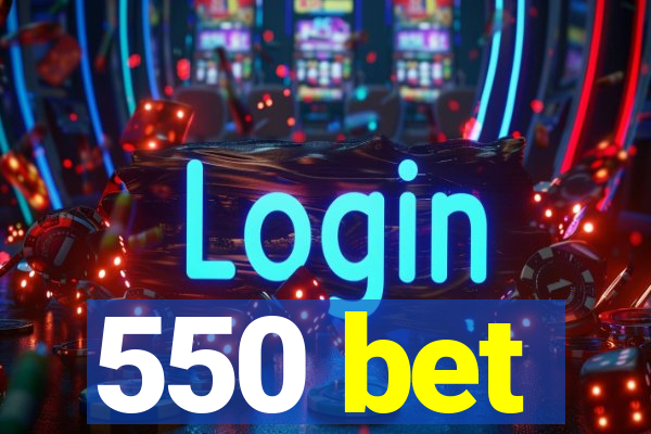 550 bet