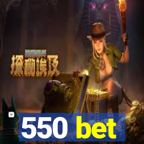 550 bet