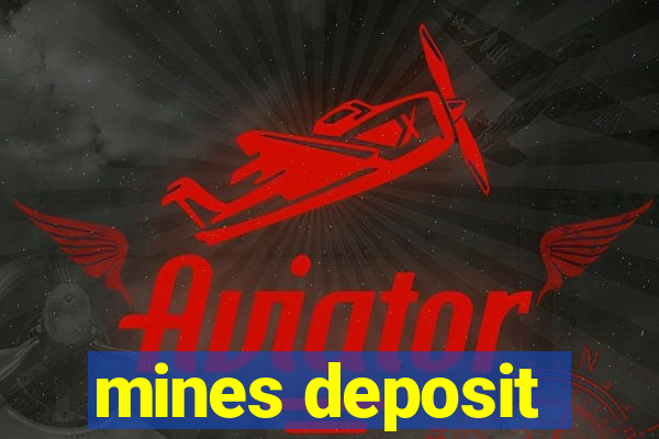 mines deposit