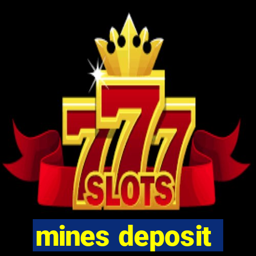 mines deposit