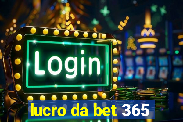 lucro da bet 365