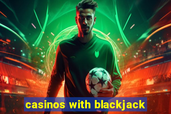 casinos with blackjack