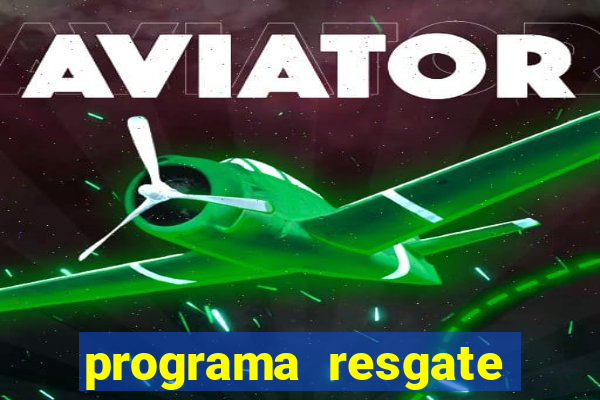 programa resgate brasil é confiável