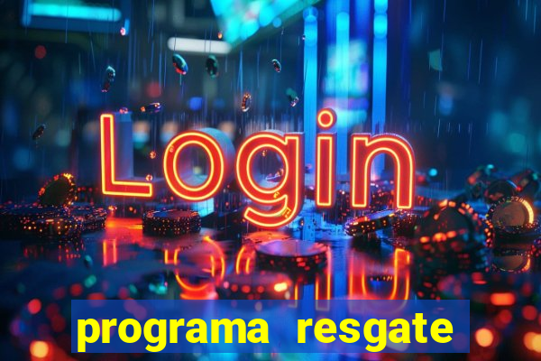 programa resgate brasil é confiável