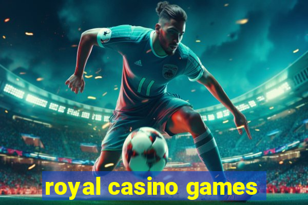 royal casino games