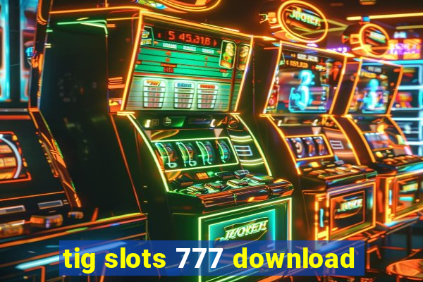 tig slots 777 download