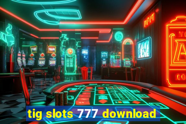 tig slots 777 download