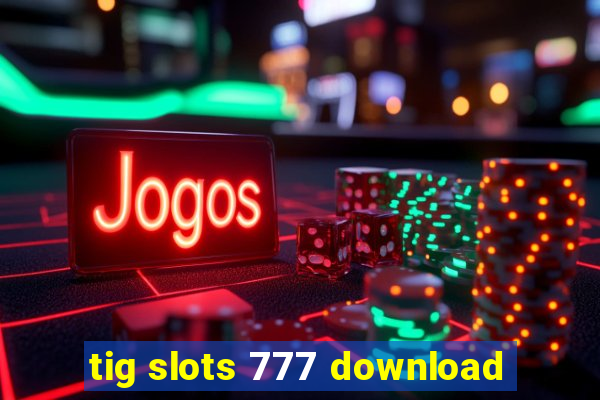 tig slots 777 download