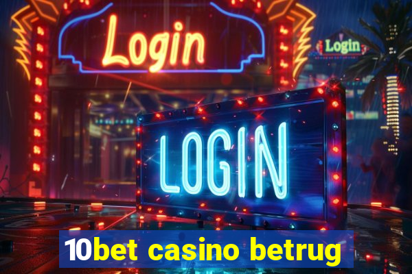 10bet casino betrug