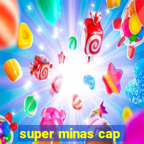 super minas cap