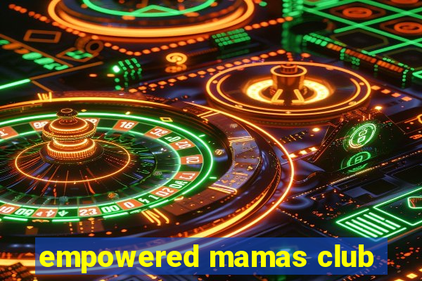 empowered mamas club