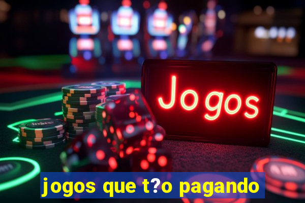 jogos que t?o pagando