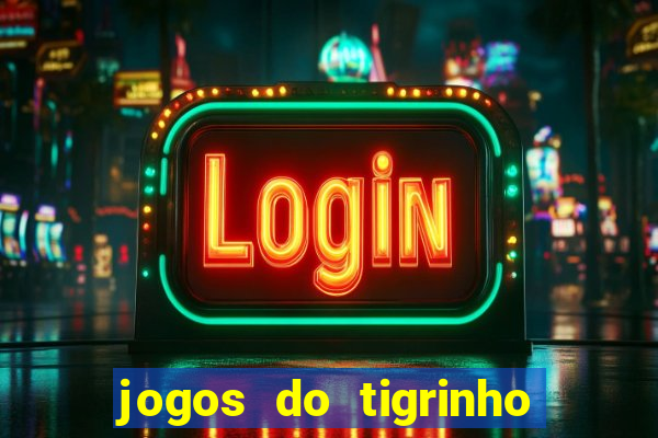 jogos do tigrinho que mais pagam