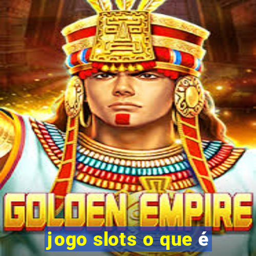 jogo slots o que é