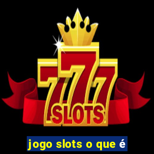 jogo slots o que é