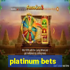 platinum bets