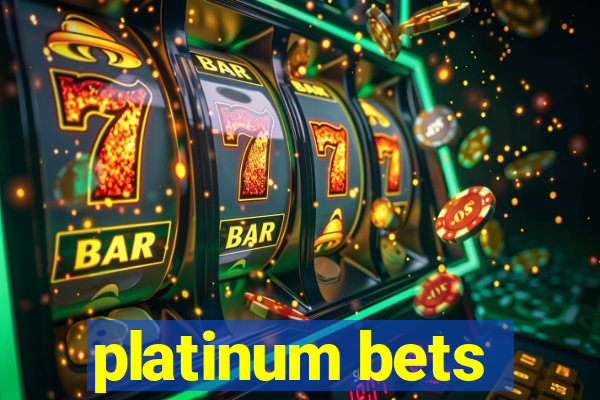 platinum bets