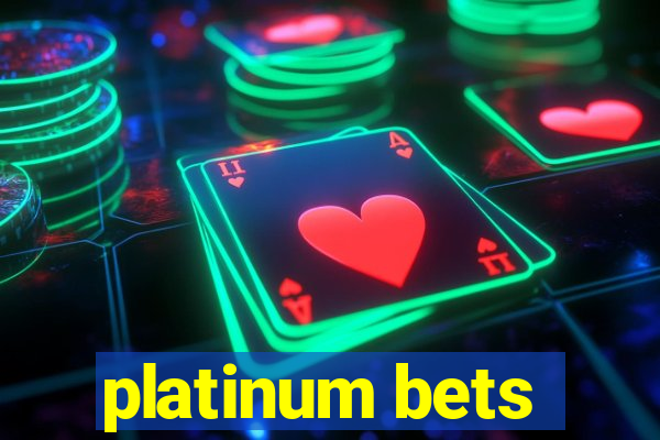 platinum bets