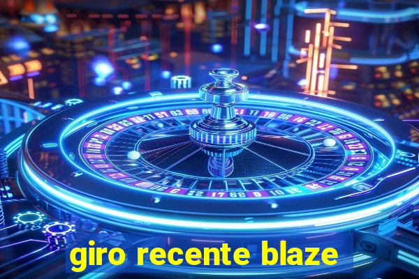 giro recente blaze