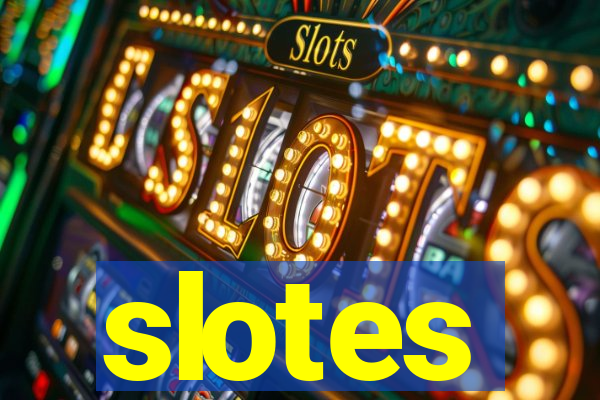 slotes