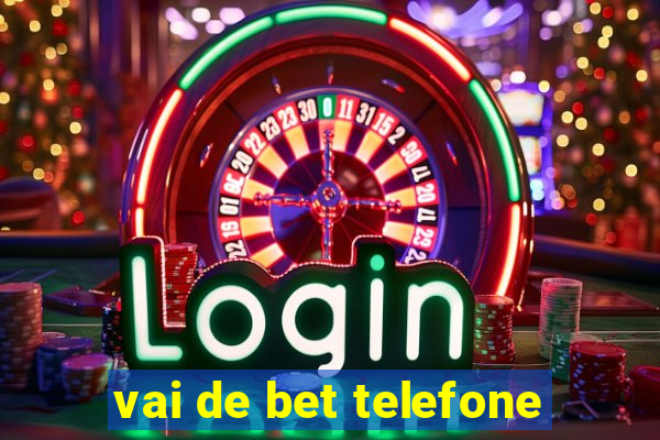 vai de bet telefone