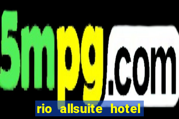 rio allsuite hotel and casino