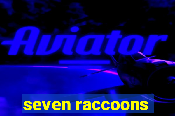 seven raccoons