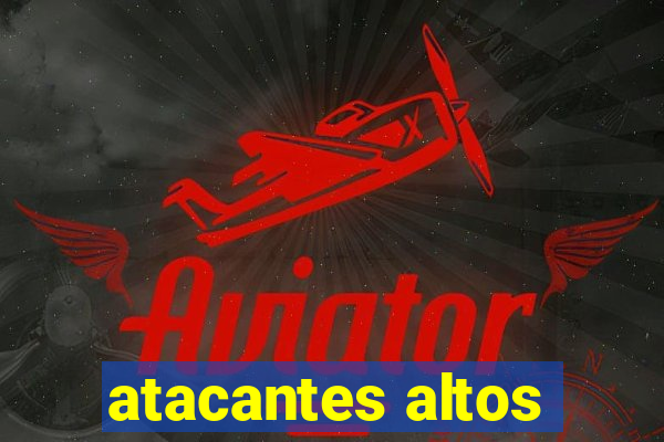 atacantes altos