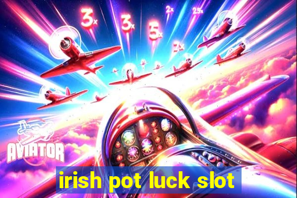 irish pot luck slot