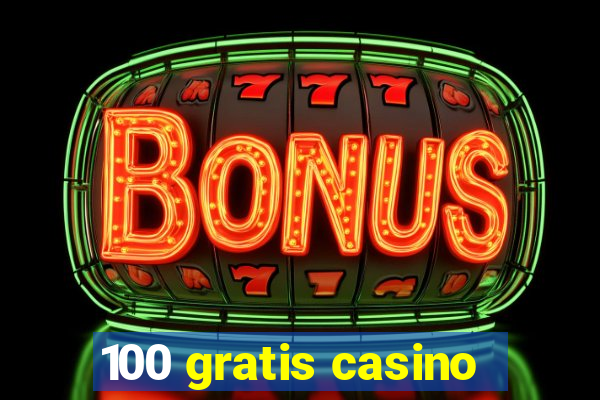 100 gratis casino