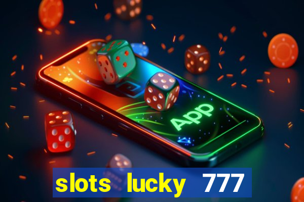 slots lucky 777 money games