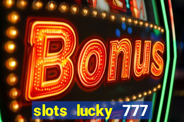 slots lucky 777 money games