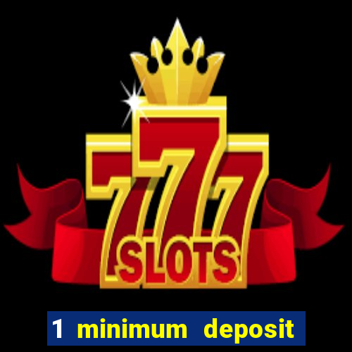 1 minimum deposit casino 2019