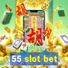 55 slot bet