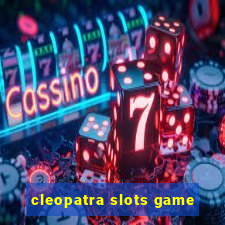 cleopatra slots game