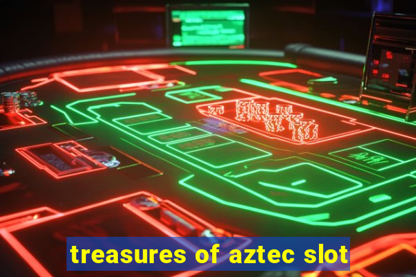 treasures of aztec slot