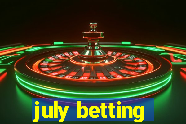 july betting